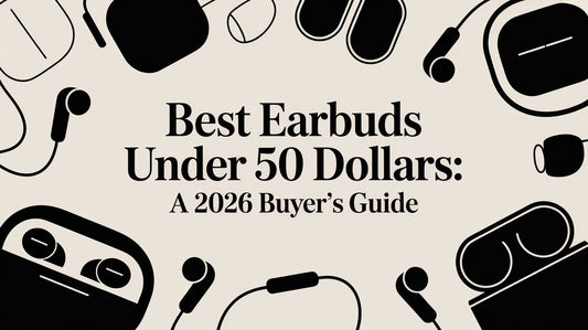 Best Earbuds Under 50 Dollars: A 2026 Buyer's Guide
