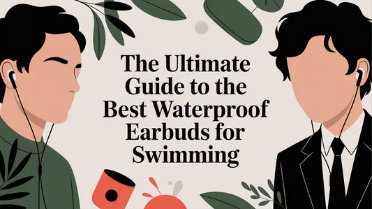 The Ultimate Guide to the Best Waterproof Earbuds for Swimming