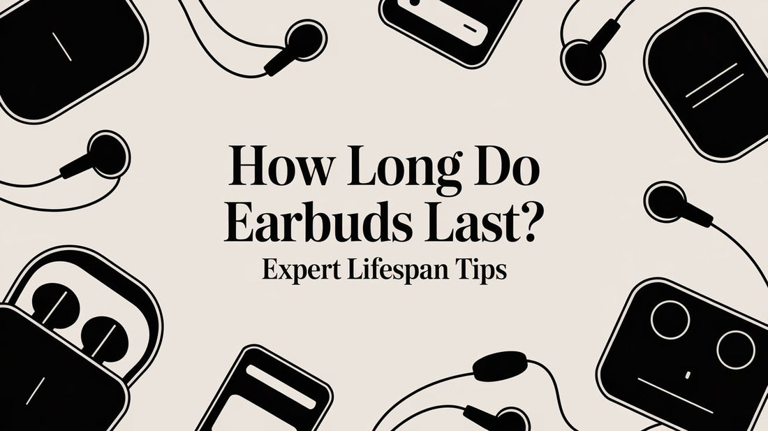 How Long Do Earbuds Last? Expert Lifespan Tips
