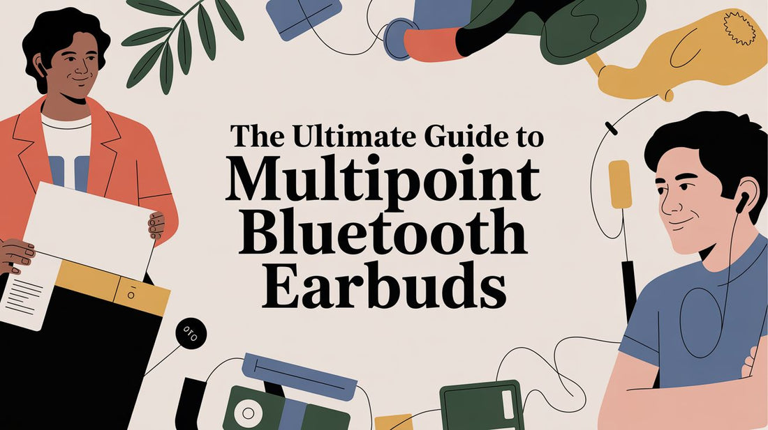 The Ultimate Guide to Multipoint Bluetooth Earbuds