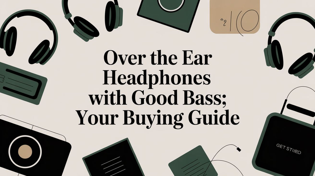 Over The Ear Headphones With Good Bass: Your Buying Guide