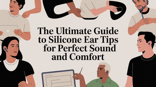 The Ultimate Guide to Silicone Ear Tips for Perfect Sound and Comfort