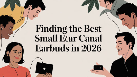 Finding the Best Small Ear Canal Earbuds in 2026