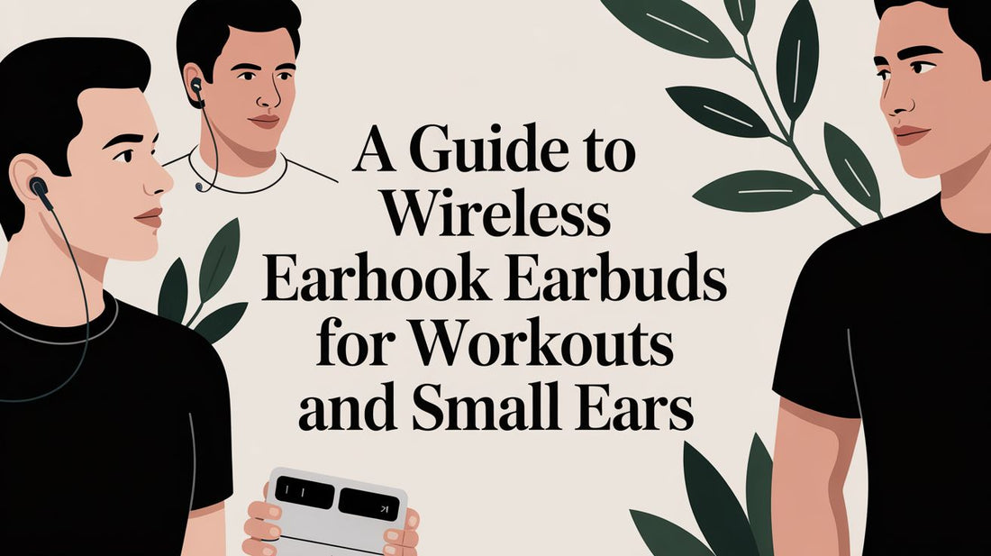 A Guide to Wireless Earhook Earbuds for Workouts and Small Ears
